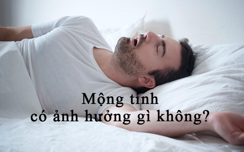 Mộng tinh có ảnh hưởng gì không?