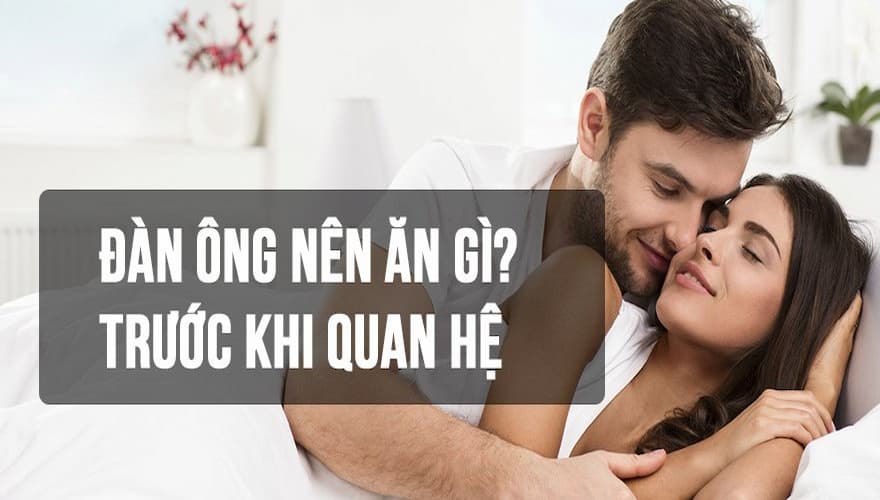 Ăn gì trước khi quan hệ